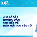 2FA là gì? Hướng dẫn chi tiết về bảo mật hai yếu tố
