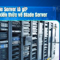 Blade Server là gì? Tổng hợp các kiến thức về Blade Server