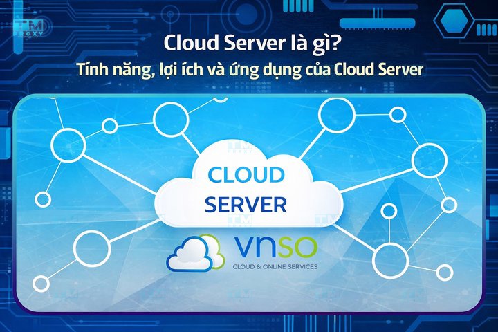 Featured image of post Cloud Server là gì? Tính năng, lợi ích và ứng dụng Cloud Server