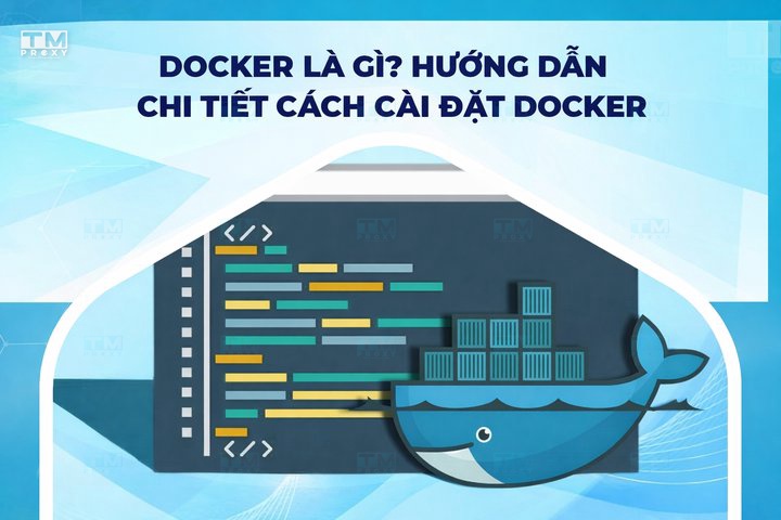 Docker là gì? Hướng dẫn chi tiết cách cài đặt Docker