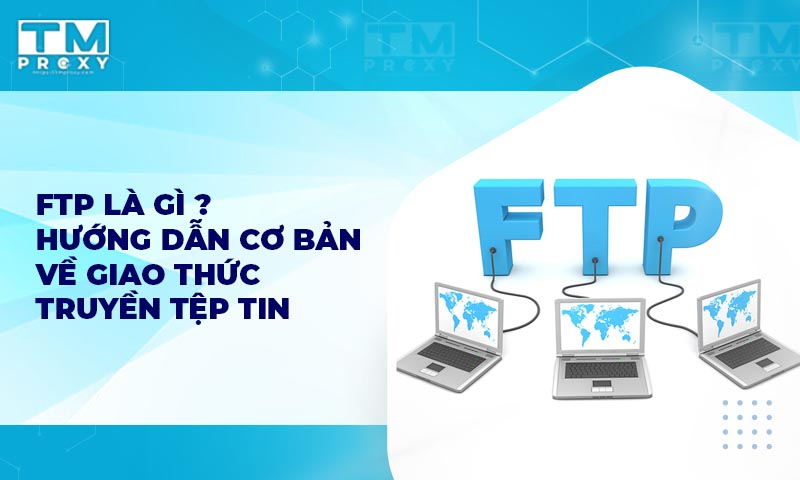 Featured image of post FTP là gì? Hướng dẫn cơ bản về giao thức truyền tệp tin