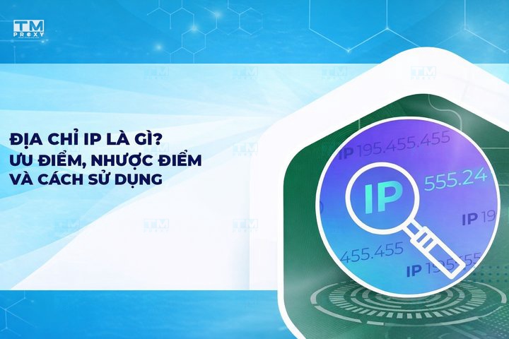 Địa chỉ IP là gì? Ưu điểm, nhược điểm và nguyên lý hoạt động