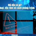 Mã độc là gì? Phân loại, đặc tính và cách phòng tránh