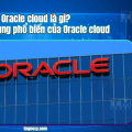 Oracle cloud là gì? Các ứng dụng phổ biến của Oracle cloud