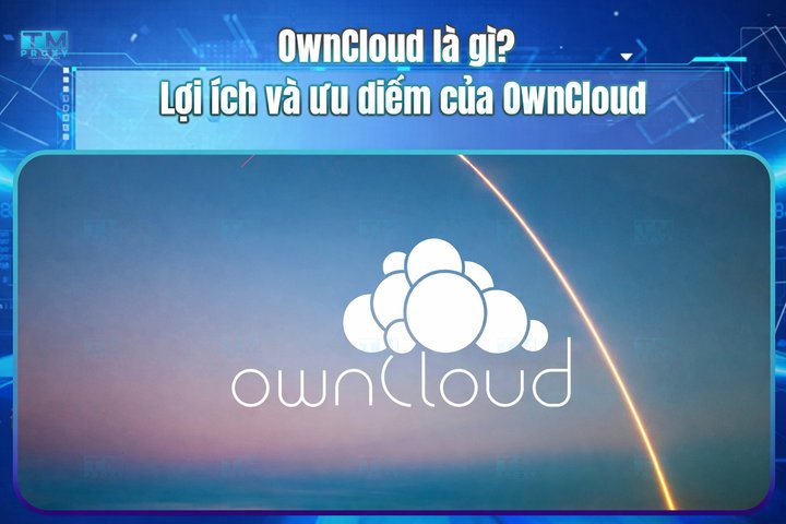 OwnCloud là gì? Lợi ích và ưu điểm của OwnCloud