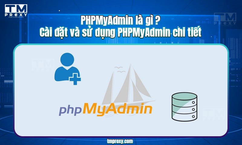 Featured image of post PHPMyAdmin là gì ? Cài đặt và sử dụng PHPMyAdmin chi tiết