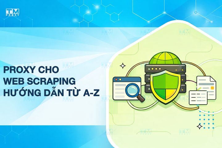 Featured image of post Proxy cho Web Scraping: Hướng dẫn toàn diện từ A-Z