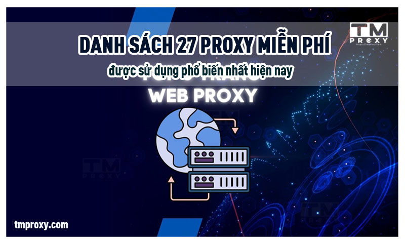 Featured image of post Danh sách 27 proxy miễn phí được sử dụng phổ biến nhất hiện nay