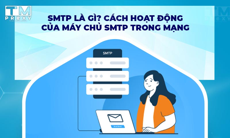 Featured image of post SMTP là gì? Cách hoạt động của máy chủ SMTP trong mạng