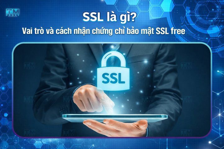 SSL là gì? Vai trò và cách nhận chứng chỉ bảo mật SSL free