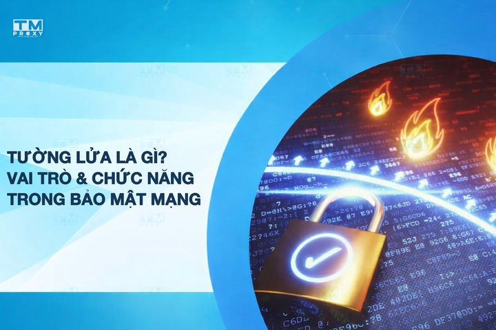 Tường lửa là gì? Vai trò và chức năng trong bảo mật mạng
