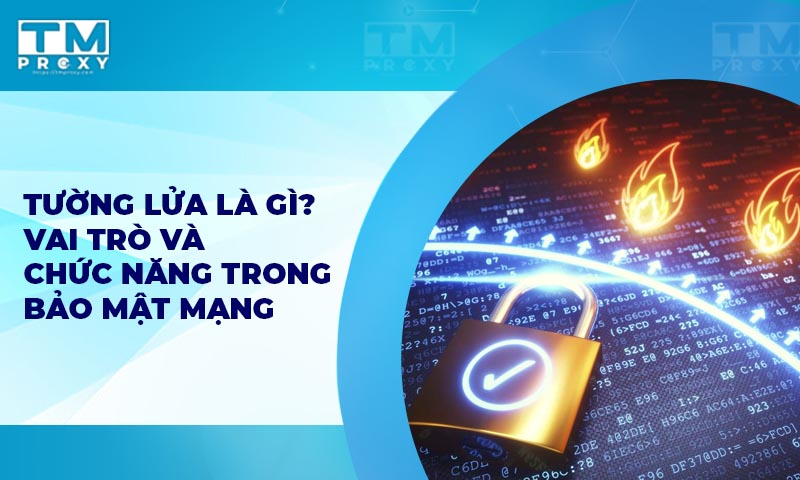 Featured image of post Tường lửa là gì? Vai trò và chức năng trong bảo mật mạng