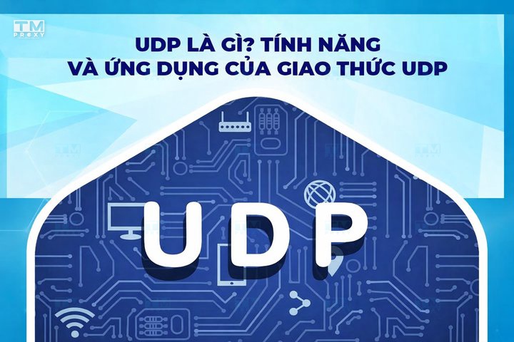 UDP là gì? Tính năng và ứng dụng của giao thức UDP