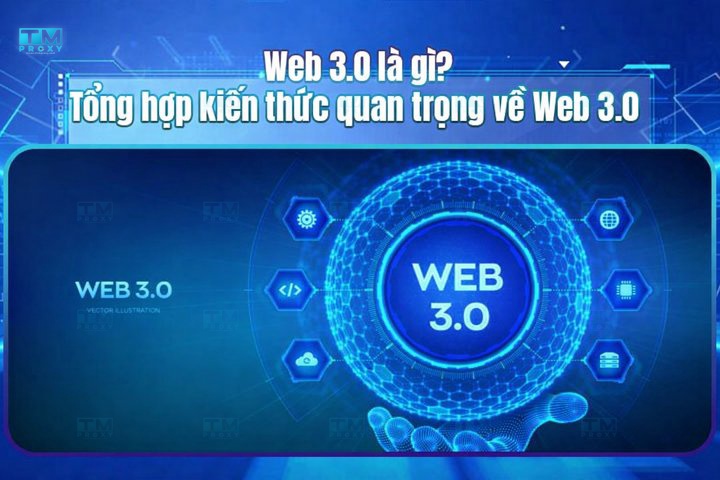 Web 3.0 là gì? Tổng hợp kiến thức quan trọng về Web 3.0