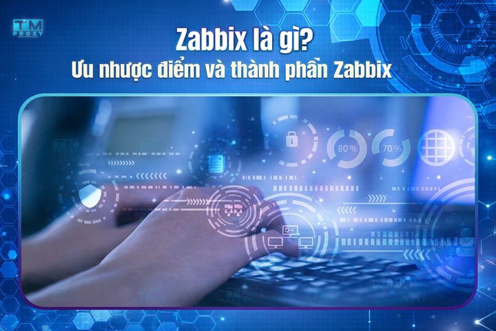 Zabbix là gì? Ưu nhược điểm và thành phần Zabbix